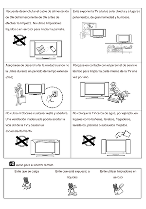 Page 45Recuerde desenchufar el cable de alimentación 
de CA del tomacorriente de CA antes de 
efectuar la limpieza. No utilice limpiadores 
líquidos o en aerosol para limpiar la pantalla.Evite exponer la TV a la luz solar directa y a lugares 
polvorientos, de gran humedad y humosos. 
Asegúrese de desenchufar la unidad cuando no 
la utilice durante un período de tiempo extenso 
(días).Póngase en contacto con el personal de servicio 
técnico para limpiar la parte interna de la TV una 
vez por año. 
No cubra ni...