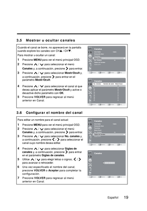 Page 663 .5 M o s t r a r   u   o c u l t a r   c a n a l e s
3 .
6 C o n f i g u r a r   e l   n o m b r e   d e l   c a n a l
Cuando el canal se borre, no aparecerá en la pantalla 
cuando explore los canales con CH
 / CH.
Para mostrar u ocultar un canal:
1Presione  MENU para ver el menú principal OSD.
2Presione   /   para seleccionar el menú 
Canales  y, a continuación, presione   para entrar.
3Presione   /   para seleccionar  Mostr/Ocult y, 
a continuación, presione   para entrar en el 
parámetro...