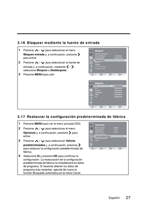 Page 743 . 1 6 B l o q u e a r   m e d i a n t e   l a   f u e n t e   d e   e n t r a d a
3 . 1 7 Re s t a u r a r   l a   c o n f i g u r a c i ó n   p r e d e t e r m i n a d a   d e   f á b r i c a
1Presione   /   para seleccionar el menú 
Bloqueo entrada y, a continuación, presione   
para entrar.
2Presione   /   para seleccionar la fuente de 
entrada y, a continuación, mediante   /  , 
seleccione Bloqueo o Desbloquear .
3Presione MENU para salir.
1Presione  MENU para ver el menú principal OSD.
2Presione...