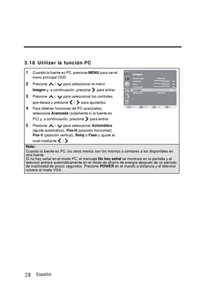 Page 752 8
3 . 1 8 U t i l i z a r   l a   f u n c i ó n   P C
1Cuando la fuente es PC, presione MENU para ver el 
menú principal OSD.
2Presione   /   para seleccionar el menú 
Imagen  y, a continuación, presione   para entrar.
3Presione   /   para seleccionar los controles 
que desea y presione   /   para ajustarlos.
4Para obtener funciones de PC avanzadas, 
seleccione Avanzada (solamente si la fuente es 
PC) y, a continuación, presione   para entrar.
5Presione   /   para seleccionar  Automático
(ajuste...