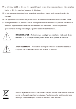 Page 8317) Le téléviseur à LED ne doit pas être exposé à la pluie ou aux éclaboussures et aucun objet rempli de liquide ne doit être placé sur le dessus du téléviseur. 
18) Le marquage de risque de choc et le symbole associé sont placés sur le couvercle arrière de  l’appareil. 
19) Cet appareil est uniquement conçu dans un but de divertissement et toute autre tâche est exclue. 
20) Montage murale ou au plafond : Lors du montage de lappareil au mur ou au plafond, assurez-vous  dinstaller lappareil selon la...