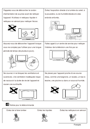 Page 84Rappelez-vous de débrancher le cordon 
dalimentation de sa prise avant de nettoyer 
lappareil. Nutilisez ni nettoyeur liquide ni 
nettoyeur en aérosol pour nettoyer lécran. Évitez lexposition directe à la lumière du soleil, à 
la poussière, à une humidité élevée et à des 
endroits enfumés. 
Assurez-vous de débrancher lappareil lorsque 
vous ne comptez pas lutiliser pour une longue 
période de temps (de plusieurs jours). Faites appel à un centre de service pour nettoyer 
l’intérieur de la télévision une...