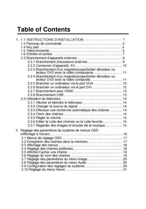 Page 85Table of Contents
English
1
. .. . .. . .. .. . .. . .. . .. .. . .. . .. . .. . ..
 
 
1.11. I N S T R U C T I O N S   D  I N S T A L L A T I O N
1.3 Panneau de commande ................................................................. 3
1.4 Key pad.......................................................................................... 4
1.6 Entrées et sorties ........................................................................... 7 1.5 Télécommande...