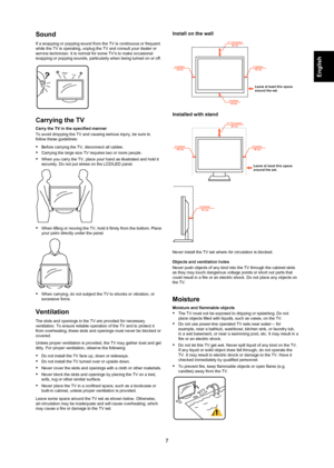 Page 77
Sound 
If a snapping or popping sound from the TV is continuous or frequent 
while the TV is operating, unplug the TV and consult your dealer or 
service technician. It is normal for some TV’s to make occasional 
snapping or popping sounds, particu
 larly when being turned on or off. 
?ding~Pong~
Carrying the TV
Carry the TV in the specified manner 
To avoid dropping the TV and causing serious injury, be sure to 
follow these guidelines:
	Before carrying the TV, disconnect all cables.
	Carrying the...