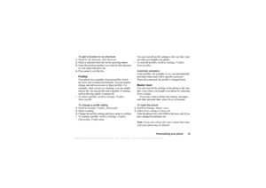 Page 23This
 is the Internet version 
of the users gui
de. © Pr
int on
ly for private us
e.
Personalizing your phone 23
To add a function to my shortcuts
1. Scroll to  My shortcuts , Edit shortcuts.
2. Select a function from the list by pressing 
CHECK
.
3. Enter the position number you want for this function 
in your menu and press 
OK.
4. Press 
SAVE
 to exit the list.
Profiles
Your phone has a number of preset profiles which 
are set to suit a certain environment. You can rename, 
change and add accessories...