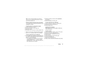 Page 27This
 is the Internet version 
of the users gui
de. © Pr
int on
ly for private us
e.
Calling 27
Tip: To enter an unsaved number, press 
LOOK
 UP 
when you are in a number field, and select a number 
in the unsaved numbers list.
Pictures, personal rings and voice commands
You can add a picture, personal ring signal and voice 
command to a contact.
To add a picture to a phonebook contact
1. Scroll to  Phonebook , Pictures .
2. Enter the first letters of the contact, 
OK.
3. Select the contact.
4. This...