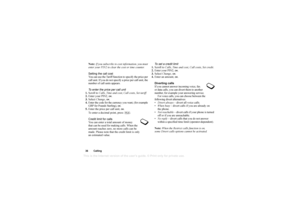 Page 36This
 is the Internet version 
of the users gui
de. © Pr
int on
ly for private us
e.
36 CallingNote: If you subscribe to cost information, you must 
enter your PIN2 to clear the cost or time counter.
Setting the call cost
You can use the Tariff function to specify the price per 
call unit. If you do not specify a price per call unit, the 
number of call units appears.
To enter the price per call unit
1. Scroll to  Calls, Time and cost,  Call costs, Set tariff .
2. Enter your PIN2, 
OK.
3. Select  Change,...