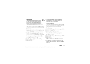 Page 41This
 is the Internet version 
of the users gui
de. © Pr
int on
ly for private us
e.
Calling 41
Fixed dialling
The fixed dialling function allows calls to 
be made only to certain numbers saved on 
the SIM card. Fixed dialling requires a SIM 
card that allows fixed numbers to be saved. 
The fixed numbers are protected by your PIN2.
Note: Calls to the international emergency number 
112 can still be made, even when the fixed dialling 
function is on.
 Partial numbers can be saved. For example, saving...