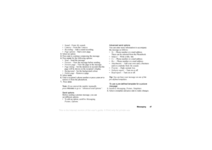 Page 47This
 is the Internet version 
of the users gui
de. © Pr
int on
ly for private us
e.
Messaging 47
Sound  – From My sounds .
 Camera  – From the  Camera.
 Recording  – Add a sound recording.
 Page options  – Start a new page.
2. Select an option.
3. Press 
ADD
 to continue composing the message.
4. Press 
MORE
 for the following options: 
 Send  – Send the message.
 Preview  – View the message before sending.
 Preview page  – View the page in the message.
 Page timing  – Set the duration in...