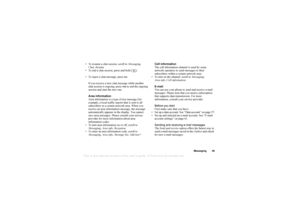 Page 49This
 is the Internet version 
of the users gui
de. © Pr
int on
ly for private us
e.
Messaging 49
 To resume a chat session, scroll to Messaging, 
Chat ,Resume
 To end a chat session, press and hold  .
 To reject a chat message, press 
NO. 
If you receive a new chat message while another 
chat session is ongoing, pr ess 
YES
 to end the ongoing 
session and start the new one.
Area information
Area information is a type of text message (for 
example, a local traffic report) that is sent to all...