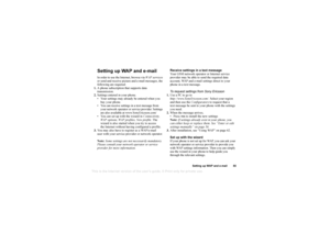 Page 55This
 is the Internet version 
of the users gui
de. © Pr
int on
ly for private us
e.
Setting up WAP and e-mail 55
Setting up WAP and e-mailIn order to use the Internet, browse via WAP services 
or send and receive picture and e-mail messages, the 
following are required:
1. A phone subscription that supports data 
transmission.
2. Settings entered in your phone.
 Your settings may already be entered when you 
buy your phone.
 You can receive settings in a text message from 
your network operator or...