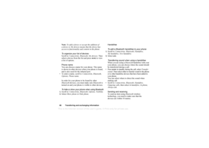 Page 66This
 is the Internet version 
of the users gui
de. © Pr
int on
ly for private us
e.
66 Transferring and exchanging informationNote: To add a device or accept the addition of 
a device to My devices means that the device has 
access to functionality and content in the phone.
To organize your list of devices
Scroll to  Connectivity , Bluetooth,  My devices . Then 
select a device from the list and press 
MORE
 to view 
a list of options.
Phone name
You can choose a name for your phone. This name 
is shown...