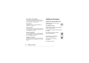 Page 80This
 is the Internet version 
of the users gui
de. © Pr
int on
ly for private us
e.
80 Additional informationPUK blocked- contact operator
You entered your personal unblocking key code 
(PUK) incorrectly 10 times in a row. Contact your 
network operator or service provider.
Phone locked
The phone is locked. To unlock the phone, see 
“Phone lock” on page 77.
Phone lock code:
Your phone comes with the phone lock code, 0000. 
You can change it to any four- to eight-digit code. 
See “Phone lock” on page...