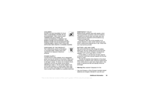 Page 83This
 is the Internet version 
of the users gui
de. © Pr
int on
ly for private us
e.
Additional information 83
CHILDRENDO NOT ALLOW CHILDREN TO PLAY 
WITH YOUR MOBILE PHONE OR ITS 
ACCESSORIES. THEY COULD HURT 
THEMSELVES OR OTHERS, OR 
COULD ACCIDENTALLY DAMAGE THE 
MOBILE PHONE OR ACCESSORY. YOUR 
MOBILE PHONE OR ITS ACCESSORY MAY 
CONTAIN SMALL PARTS THAT COULD BE 
DETACHED AND CREATE A CHOKING HAZ ARD.DISPOSING OF THE PRODUCT Your mobile phone should not be placed 
in municipal waste. Please check...