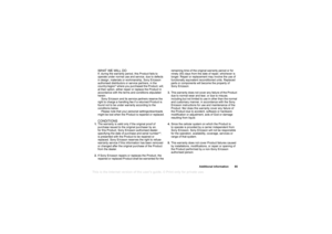 Page 85This
 is the Internet version 
of the users gui
de. © Pr
int on
ly for private us
e.
Additional information 85
WHAT  WE WI LL DOIf, during the warranty period, this Product fails to 
operate under normal use and service, due to defec ts 
in design, materials or workmanship, Sony Ericss on 
authorised distributors or service partners, in th e 
country/region* where you purchased the Product,  will, 
at their option, either repair or replace the Produ ct in 
accordance with the terms and conditions s...