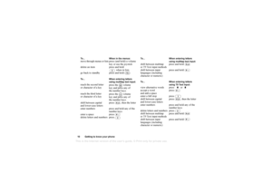 Page 10This
 is the Internet version 
of the users gui
de. © Pr
int on
ly for private us
e.
10 Getting to know your phoneTo...
When in the menus:move through menus or lists press (and hold) a volume 
key or use the joystick
delete an item press and hold 
when in lists 
go back to standby press and hold To... When entering letters 
using multitap text input:reach the second letter 
or character of a key press the   volume 
key and press any of 
the number keys
reach the third letter 
or character of a key press...