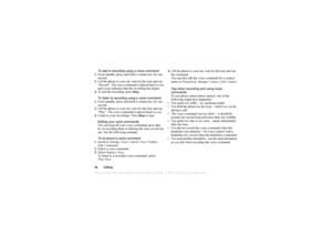 Page 37This is the Internet version of the users guide. © Print only for private use.36CallingTo  start  a recor ding using a  vo ice  co mm and
1. Fro m  sta nd by, pr ess an d hold  a v olu me  key  f o r o ne 
s e cond .
2. Lift  t h e pho ne t o y our  e ar,  w ait fo r the t o ne  and  sa y 
“ R ecord ”. Th e vo ic e com man d is  pla y ed  b ack to y ou 
a n d a  tone in dica tes t hat t he r ecor ding h as b egun .
3. To en d th e recordi ng , p re ss 
St op
.
T o  listen  to  rec ording us ing a voice...