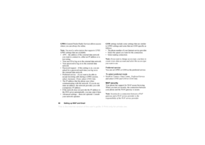 Page 61This is the Internet version of the users guide. © Print only for private use.60Settin g up  WA P an d Em ailGP RS (G en era l P acket R ad io  S erv ic e)  all ows  access 
wh ere you c an  alway s b e o nlin e. 
Note : You ne ed  a s ubsc ript io n th at sup ports GP RS.
GP RS s ett in gs  th at ar e avai la ble:
 APN  –  the a ddres s o f th e ex tern al d ata  ne twor k 
y ou  wan t t o con nect to, ei ther an  IP a ddres s o r a  
te xt  st rin g.
 Your u ser  ID  to l og  o n to  the  extern al d...