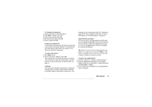 Page 74This is the Internet version of the users guide. © Print only for private use.
More f eatures 73
To  change the p ass word
1. Open  code m em o a s d esc rib ed  above.
2. Pre ss 
Mo re
, C han ge P asswo rd .
3. Ente r y ou r ne w p assw ord, 
Ok.
4. Re -e nte r th e ne w pa ss w ord, Ok.
5. En te r a  ch eckw ord, 
Ok.
F orgot y our p a ssw ord?
I f y ou fo rg et y our p assw ord, j ust e nte r a ny  pa ssword 
t o  acc ess th e Cod e m em o f u nc tion. Th e ch eckword  
an d co des t hat are  then...