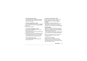 Page 76This is the Internet version of the users guide. © Print only for private use.
More f eatures 75
Exchanging calendar entries
Y ou ca n sen d and  r e c eiv e a p p oin tme nts and t asks 
usi ng  B lue toot h w ir e less te chno lo g y, th e in frared  
p o rt  or  pic tu re m essage .
T o  send an appointm ent or a task
1. In  the  lis t o f appointm en ts  and ta sks for a cert ain da y, 
scr oll  to  the i te m  y ou w ant t o s end  a n d  p ress 
Mo re
.
2. Sel ect  Se nd .
3. Sel ect  a  tra nsfe r...