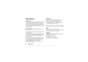 Page 68This is the Internet version of the users guide. © Print only for private use.68More  fe atu resM ore fe aturesAl arm  clo ck
T he  ala rm  ca n b e s et  to  rin g  a t a  spec ific  tim e w it h in  
24 hours,  or rec urren tl y at  a  spec if ic  t im e on sev era l 
da ys.  Y ou c an  h ave  bot h these  a la rm s set  a t t he sa me 
t i m e. E ven  if y ou h av e se t yo ur ph one to  si le nt , t h e a la rm  
an d t im er s igna ls ring . Th e alarm  clo ck  al so  r ing s if  th e 
pho ne is t...