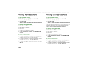 Page 117Viewer11 7This is the Internet version of the user’s guide. © Print only for private use. Viewing Word documentsTo copy text from the document
1. Select the text to be copied. To select all text in the 
document, select 
Edit > Select all.
2. Select 
Edit > Copy.
The text is put into the clipboard and a message is displayed.
To search for a text in the document
1. Select 
Document > Find
 from the menu.
2. Enter the text to search for.
3. Select find.
4. If required, select 
Document > Find next.
5. To...