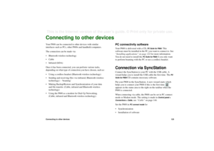 Page 125Connecting to other devices125This is the Internet version of the user’s guide. © Print only for private use. Connecting to other devicesYour P800 can be connected to other devices with similar 
interfaces such as PCs, other P800s and handheld computers.
The connection can be made via:
• Bluetooth wireless technology
•Cable
• Infrared (IrDA)
Once it has been connected, you can perform various tasks, 
depending on what type of connection you have chosen, such as:
• Using a cordless headset (Bluetooth...