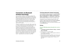 Page 127Connecting to other devices127This is the Internet version of the user’s guide. © Print only for private use. Connection via Bluetooth 
wireless technologyYou can connect your P800 to other products equipped with 
Bluetooth wireless technology, for example PCs or other mobile 
phones, and exchange data. Since Bluetooth wireless technology 
is radio-based, there does not have to be a free line of sight 
between transmitting and receiving devices. This means that 
your P800 can stay in your pocket while...