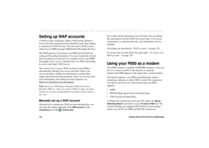 Page 164164Getting started with Internet and MessagesThis is the Internet version of the user’s guide. © Print only for private use. Setting up WAP accountsA WAP account (sometimes called a WAP profile) defines a 
service provider and gateway that should be used when making 
a connection to WAP services. You also need a WAP account 
when you use MMS message (Multimedia Messaging Service).
The WAP gateway sits between your P800 and the WAP site 
coding and decoding information. You can set up details of more...