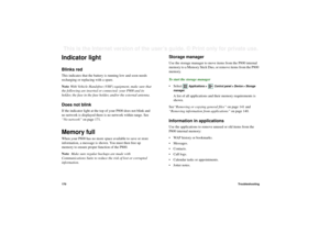 Page 170170TroubleshootingThis is the Internet version of the user’s guide. © Print only for private use. Indicator light Blinks redThis indicates that the battery is running low and soon needs 
recharging or replacing with a spare.
Note With Vehicle Handsfree (VHF) equipment, make sure that 
the following are inserted or connected: your P800 and its 
holder, the fuse in the fuse holder, and/or the external antenna.Does not blinkIf the indicator light at the top of your P800 does not blink and 
no network is...