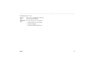 Page 73Internet73This is the Internet version of the user’s guide. © Print only for private use. The application has two views: 
Browser 
viewThe base view of the application, where you 
can view Web and WAP pages
.
Bookmarks 
viewA list view where you can save shortcuts:
• to Web and WAP sites on the Internet
• to locally stored pages
• to documents digitally signed by you. 