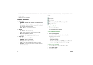 Page 7878InternetThis is the Internet version of the user’s guide. © Print only for private use. Bookmark view options• Internet menu
–
Open page
 – Enter the URL, or select from the drop-down 
list.
–
New bookmark
 – Enter the URL, the name of the bookmark 
and select the folder to save it in.
–
Delete
 – Remove the selected bookmark.
•Edit menu
–
Edit
 – Edit the selected bookmark.
–
Zoom
 – Select zoom level: Small, Medium or Large.
–
Help
 – Open the help for Internet.
–
Preferences
 – Set the preferences...