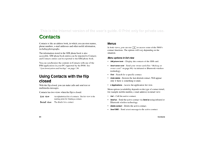 Page 9494ContactsThis is the Internet version of the user’s guide. © Print only for private use. ContactsContacts is like an address book, in which you can store names, 
phone numbers, e-mail addresses and other useful information, 
including photographs.
The information stored in the SIM phone book is also 
accessible. SIM phone book entries can be imported to Contacts 
and Contacts entries can be exported to the SIM phone book.
You can synchronize the contents in Contacts with one of the 
PIM applications in...