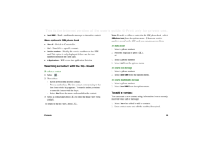 Page 95Contacts95This is the Internet version of the user’s guide. © Print only for private use. •
Send MMS
 – Send a multimedia message to the active contact
Menu options in SIM phone book
•
View all
 – Switch to Contacts list.
•
Find
 – Search for a specific contact.
•
Service numbers
 – Display the service numbers on the SIM 
card.This option is only displayed if there are Service 
numbers stored on the SIM card.
•
# Applications
 – Will access the application list view.
Selecting a contact with the flip...
