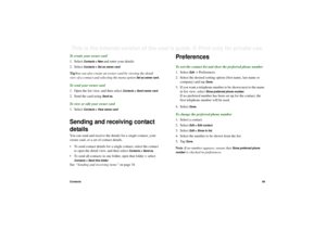 Page 99Contacts99This is the Internet version of the user’s guide. © Print only for private use. To create your owner card
1. Select 
Contacts > New
 and enter your details.
2. Select 
Contacts > Set as owner card.
TipYou can also create an owner card by viewing the detail 
view of a contact and selecting the menu option 
Set as owner card.
To send your owner card 
1. Open the list view, and then select 
Contacts > Send owner card
.
2. Send the card using 
Send as.
To view or edit your owner card
1. Select...