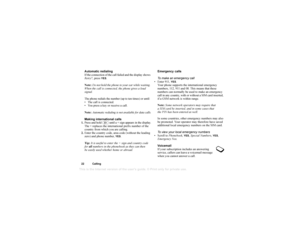 Page 23This
 is the Internet version 
of the users gui
de. © Pr
int on
ly for private us
e.
22 CallingAutomatic redialing
If the connection of the call failed and the display shows 
Retry?, press 
YES
.
Note:  Do not hold the phone to your ear while waiting. 
When the call is connected, the phone gives a loud 
signal.
The phone redials the number (up to ten times) or until:
 The call is connected.
 You press a key or receive a call.
Note:  Automatic redialing is not available for data calls.
Making...