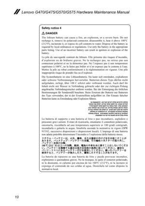 Page 1410
Lenovo G470/G475/G570/G575 Hardware Maintenance Manual
Safety notice 4
 DANGER
The  lithium  battery  can  cause  a  fire,  an  explosion,  or  a  severe  burn.  Do  not 
recharge  it,  remove  its  polarized  connector,  disassemble  it,  heat  it  above  100°C 
(212°F), incinerate it, or expose its cell contents to water. Dispose of the battery as 
required by local ordinances or regulations. Use only the battery in the appropriate 
parts  listing.  Use  of  an  incorrect  battery  can  result  in...