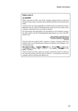 Page 1713
Safety information
Safety notice 8
 DANGER
Before  removing  any  FRU,  turn  off  the  computer,  unplug  all  power  cords  from 
electrical outlets, remove the battery pack, and then disconnect any interconnecting 
cables.
Avant de retirer une unité remplaçable en clientèle, mettez le système hors tension, 
débranchez  tous  les  cordons  d’alimentation  des  socles  de  prise  de  courant,  retirez 
la batterie et déconnectez tous les cordons d’interface.
Die  Stromzufuhr  muß  abgeschaltet,  alle...