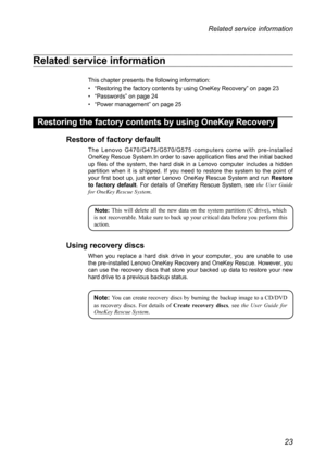 Page 2723
Related service information
Related service information
This chapter presents the following information:
• “Restoring the factory contents by using OneKey Recovery” on page 23
• “Passwords” on page 24
• “Power management” on page 25
Restoring the factory contents by using OneKey Recovery
Restore of factory default
The  Lenovo  G470/G475/G570/G575  computers  come  with  pre-installed OneKey Rescue System.In order to save application files and the initial backed up  files  of  the  system,  the  hard...