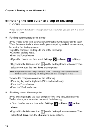 Page 2218
Chapter 2. Starting to use Windows 8.1
Putting the computer to sleep or shutting 
it down - - - - - - - - - - - - - - - - - - - - - - - - - - - - - - - - - - - - - - - - - - - - - - - - - - - - - - - - - - - - - - - - - - - - - - - - - - - - - - - - - - - - - - - - - - - - - - - - - - - - - - - 
When you have finished working with your computer, you can put it to sleep 
or shut it down.
Putting your computer to sleep
If you will be away from your computer briefly, put the computer to sleep. 
When the...