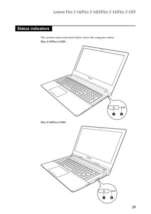 Page 33Lenovo Flex 2-14/Flex 2-14D/Flex 2-15/Flex 2-15D
29
The system status indicators below show the computer status:
Flex 2-15/Flex 2-15D:
Flex 2-14/Flex 2-14D:
Status indicators
ab
ab 