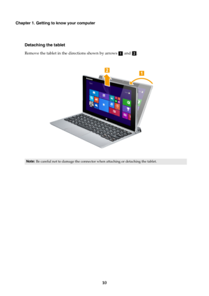 Page 1410
Chapter 1. Getting to know your computer
Detaching the tablet
Remove the tablet in the directions shown by arrows   and .
Note: Be careful not to damage the connector when attaching or detaching the tablet.
ab 