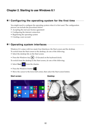 Page 1612
Chapter 2. Starting to use Windows 8.1
Configuring the operating system for the first time  - - - - - - - - - - - - - - - -
You might need to configure the operating system when it is first used. The configuration 
process can include the procedures below:
 Accepting the end user license agreement
nfiguring the internet connection
gistering the operating system
ting a user account
Operating system interfaces - - - - - - - - - - - - - - - - - - - - - - - - - - - - - - - - - - - - - - - - - - - - - - -...