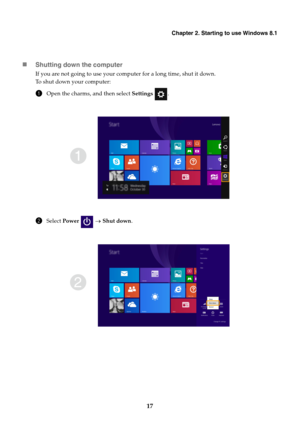 Page 21Chapter 2. Starting to use Windows 8.1
17 Shutting down the computer
If you are not going to use your computer for a long time, shut it down.
To  s hut down your computer:
1Open the charms, and then select Settings .
2Select Power   Shut down.
1
2 