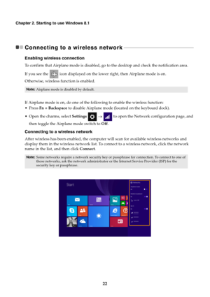 Page 2622
Chapter 2. Starting to use Windows 8.1
Connecting to a wireless network - - - - - - - - - - - - - - - - - - - - - - - - - - - - - - - - - - - - - - - - - - - - - - - - - - - - - - - - - - - -
Enabling wireless connection
To  c onfirm that Airplane mode is disabled, go to the desktop and check the notification area.
If you see the  icon displayed on the lower right, then Airplane mode is on. 
Otherwise, wireless function is enabled.
If Airplane mode is on, do one of the following
 to enable the...