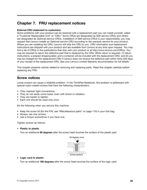 Page 55 

&KDSW
HU )58
UHSODFHPHQW QRWLFHV 
([W
HUQDO &58VWDWHPHQW WR FXVW RPHUV
6RPH
SUREOHPV ZLWK\RXU SURGXFW FDQEHUHVROYHG ZLWKDUHSODFHPHQW SDUW\RX FDQLQVWDOO \RXUVHOI FDOOHG
D
W&XVW RPHU 5HSODFHDEOH 8QLWXRUW&58 X 6RPH &58V DUHGHVLJQDW HGDV6HOIVHU YLFH&58V DQGRWKHUV
DU
HGHVLJQDW HGDV2SWLRQDOVHU YLFH&58V ,QVWDOODWLRQ RI6HOIVHU YLFH&58V LV\RXU UHVSRQVLELOLW\ \RXPD\
U
HTXHVW WKDW/HQRYR LQVWDOOV DQ2SWLRQDOVHU YLFH&58 DFFRU GLQJWR WKH ZDUU DQW\ VHUYLFH IRU\RXU SURGXFW
:KHU
H\RX DUHLQVWDOOLQJ...