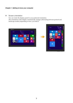 Page 62
Chapter 1. Getting to know your computer
Screen orientation
You can rotate the display panel to your preferred orientation.
The orientation of the display automatically changes (alternating between portrait and 
landscape modes) depending on how you hold it. 