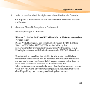 Page 115Appendix E. Notices
101 „Avis de conformité à la réglementation d’Industrie Canada
Cet appareil numérique de la classe B est conforme à la norme NMB-003 
du Canada.
„German Class B Compliance Statement
Deutschsprachiger EU Hinweis: 
Hinweis für Geräte der Klasse B EU-Richtlinie zur Elektromagnetischen 
Verträglichkeit
Dieses Produkt entspricht den Schutzanforderungen der EU-Richtlinie 
2004/108/EG (früher 89/336/EWG) zur Angleichung der 
Rechtsvorschriften über die elektromagnetische Verträglichkeit in...