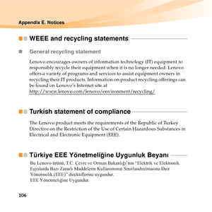 Page 120106
Appendix E. Notices
WEEE and recycling statements  - - - - - - - - - - - - - - - - - - - - - - - - - - - - - - - - - - - - - - - - - 
„General recycling statement
Lenovo encourages owners of information technology (IT) equipment to 
responsibly recycle their equipment when it is no longer needed. Lenovo 
offers a variety of programs and services to assist equipment owners in 
recycling their IT products. Information on product recycling offerings can 
be found on Lenovo’s Internet site at...