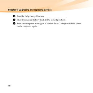 Page 6248
Chapter 6. Upgrading and replacing devices
4Install a fully charged battery.
5Slide the manual battery latch to the locked position.
6Turn the computer over again. Connect the AC adapter and the cables 
to the computer again. 